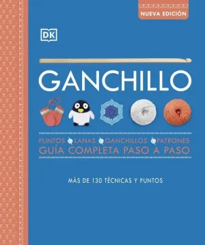 GANCHILLO. GUÍA COMPLETA PASO A PASO (NUEVA EDICIÓN) GANCHILLO. GUÍA COMPLETA PASO A PASO (NUEVA EDICIÓN)