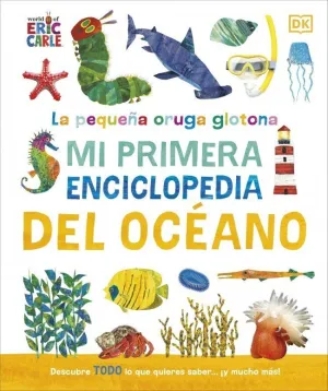 La Pequeña Oruga Glotona: mi Primera Enciclopedia del Océano
