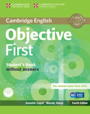 OBJECTIVE FIRST STUDENT'S BOOK WITHOUT ANSWERS WITH CD-ROM 4TH EDITION OBJECTIVE FIRST STUDENT'S BOOK WITHOUT ANSWERS WITH CD-ROM 4TH EDITION