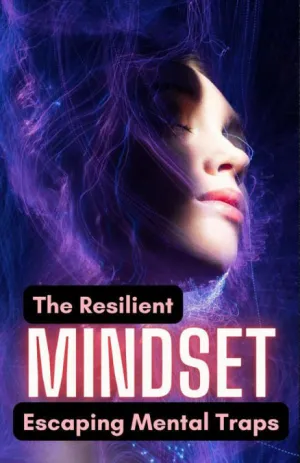 THE RESILIENT MINDSET: ESCAPING MENTAL TRAPS
