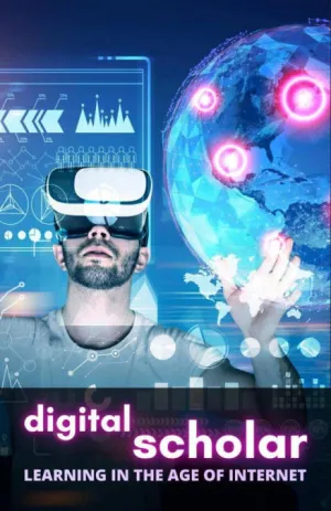 DIGITAL SCHOLAR: LEARNING IN THE AGE OF INTERNET