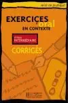 INTERMEDIAIRE. CORRIGES: EXERCICES D´ORAL EN CONTEXTE