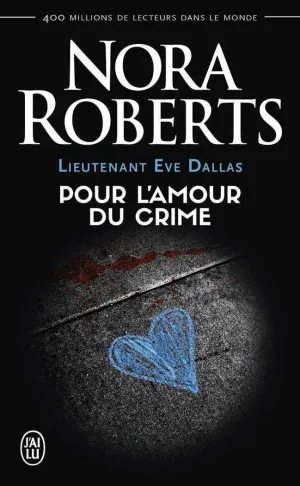 LIEUTENANT EVE DALLAS - POUR L'AMOUR DU CRIME LIEUTENANT EVE DALLAS - POUR L'AMOUR DU CRIME
