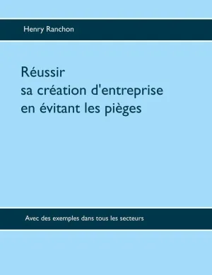 RÉUSSIR SA CRÉATION D'ENTREPRISE EN ÉVITANT LES PIÈGES