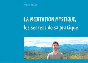 LA MÉDITATION MYSTIQUE, LES SECRETS DE SA PRATIQUE