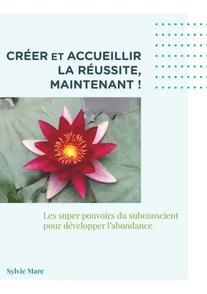 CRÉER ET ACCUEILLIR LA RÉUSSITE, MAINTENANT