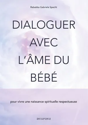DIALOGUER AVEC L'ÂME DU BÉBÉ