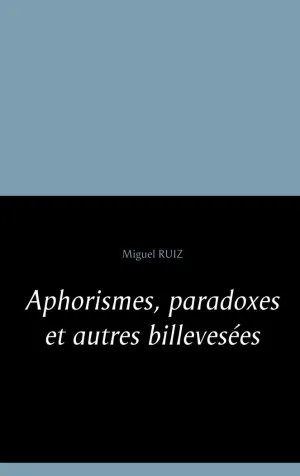Aphorismes, Paradoxes Et Autres Billevesées