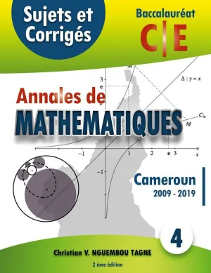 ANNALES DE MATHÉMATIQUES, BACCALAURÉAT C ET E, CAMEROUN, 2009 - 2019