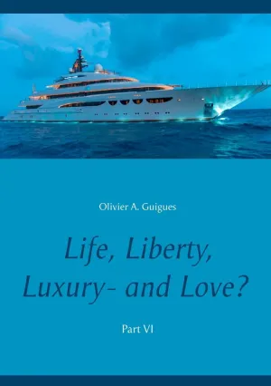 LIFE, LIBERTY, LUXURY - AND LOVE? PART VI