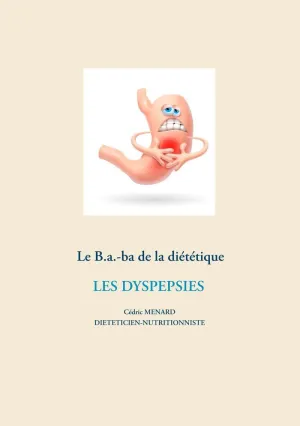 LE B.A.-BA DE LA DIÉTÉTIQUE DES DYSPESPIES