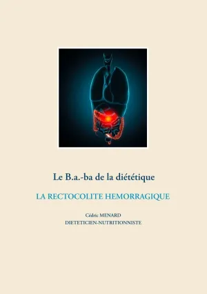 LE B.A.-BA DE LA DIÉTÉTIQUE DE LA RECTOCOLITE HÉMORRAGIQUE