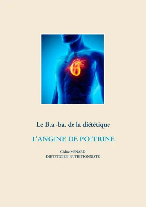 LE B.A.-BA. DE LA DIÉTÉTIQUE POUR L'ANGINE DE POITRINE