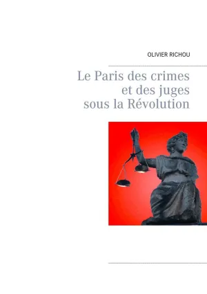 Le Paris Des Crimes Et Des Juges Sous la Révolution