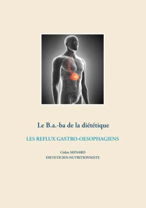 LE B.A.-BA DIÉTÉTIQUE DES REFLUX GASTRO-OESOPHAGIENS
