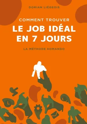 COMMENT TROUVER LE JOB IDÉAL EN 7 JOURS