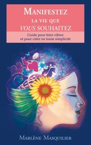 MANIFESTEZ LA VIE QUE VOUS SOUHAITEZ