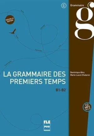 La Grammaire Des Premiers Temps B1-B2