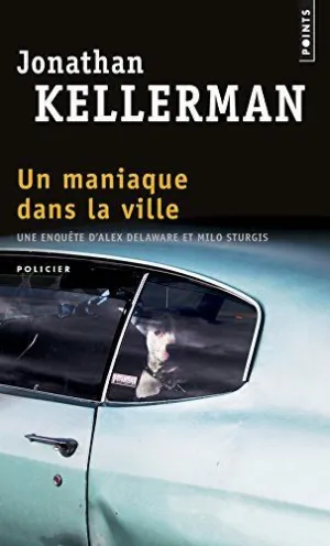 UN MANIAQUE DANS LA VILLE : UNE ENQUÊTE D'ALEX DELAWARE ET MILO STURGIS