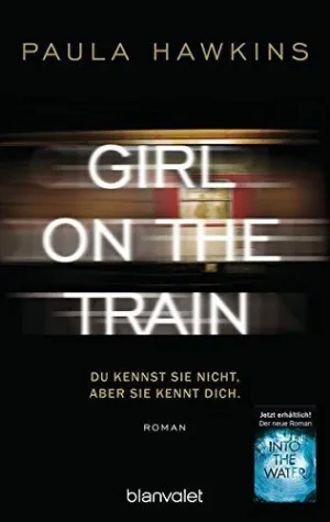 GIRL ON THE TRAIN - DU KENNST SIE NICHT, ABER SIE KENNT DICH
