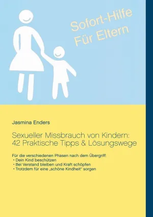 SEXUELLER MISSBRAUCH VON KINDERN: 42 PRAKTISCHE TIPPS & LÖSUNGSWEGE: SOFORT-HILF