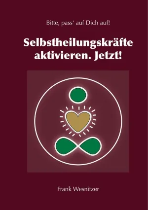 SELBSTHEILUNGSKRÄFTE AKTIVIEREN. JETZT!