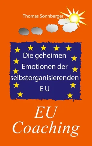 DIE GEHEIMEN EMOTIONEN DER SELBSTORGANISIERENDEN EUROPÄISCHEN UNION