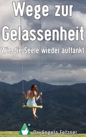 WEGE ZUR GELASSENHEIT - WIE DIE SEELE WIEDER AUFTANKT