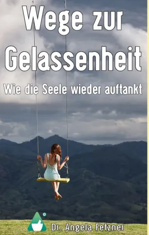 WEGE ZUR GELASSENHEIT - WIE DIE SEELE WIEDER AUFTANKT
