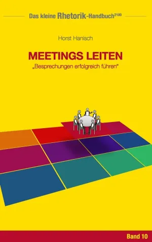 RHETORIK-HANDBUCH 2100 - MEETINGS LEITEN
