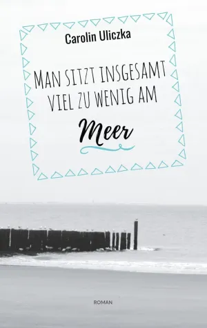 MAN SITZT INSGESAMT VIEL ZU WENIG AM MEER MAN SITZT INSGESAMT VIEL ZU WENIG AM MEER