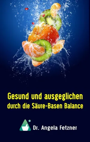 GESUND UND AUSGEGLICHEN DURCH DIE SÄURE-BASEN BALANCE