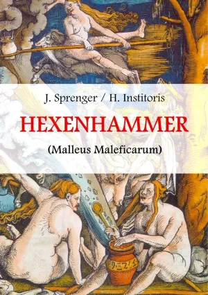 MALLEUS MALEFICARUM, DAS IST: DER HEXENHAMMER.