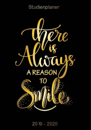 THERE IS ALWAYS A REASON TO SMILE - STUDIENPLANER 2019 - 2020