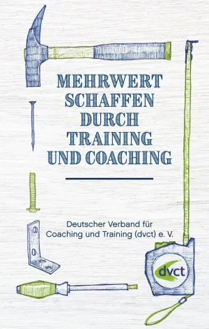 MEHRWERT SCHAFFEN DURCH TRAINING UND COACHING MEHRWERT SCHAFFEN DURCH TRAINING UND COACHING
