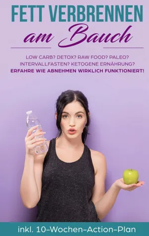 FETT VERBRENNEN AM BAUCH: LOW CARB? DETOX? RAW FOOD? PALEO? INTERVALLFASTEN? KET