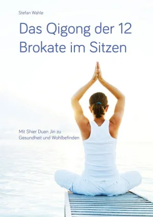 DAS QIGONG DER 12 BROKATE IM SITZEN