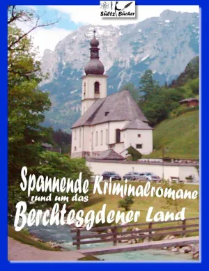 SPANNENDE KRIMINALROMANE RUND UM DAS BERCHTESGADENER LAND