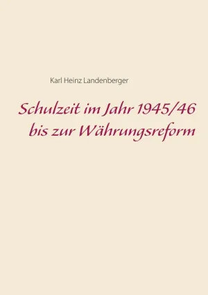 SCHULZEIT IM JAHR 1945/46 BIS ZUR WÄHRUNGSREFORM