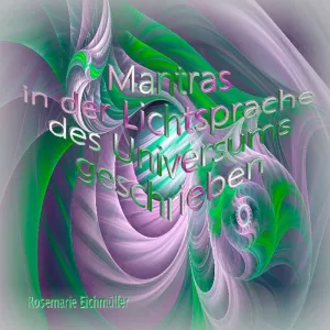 MANTRAS IN DER LICHTSPRACHE DES UNIVERSUMS GESCHRIEBEN