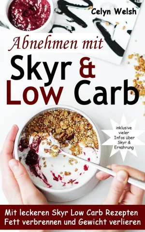 ABNEHMEN MIT SKYR & LOW CARB: MIT LECKEREN SKYR LOW CARB REZEPTEN FETT VERBRENNE
