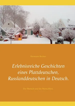 Erlebnisreiche Geschichten Eines Plattdeutschen, Russlanddeutschen In Deutsch.