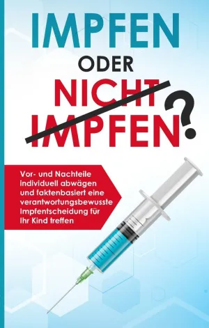 IMPFEN ODER NICHT IMPFEN? VOR- UND NACHTEILE INDIVIDUELL ABWÄGEN UND FAKTENBASIE