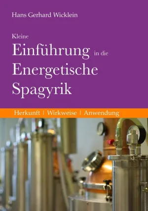 KLEINE EINFÜHRUNG IN DIE ENERGETISCHE SPAGYRIK