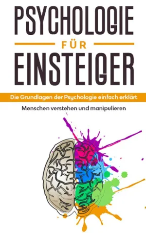 PSYCHOLOGIE FÜR EINSTEIGER: DIE GRUNDLAGEN DER PSYCHOLOGIE EINFACH ERKLÄRT - MEN