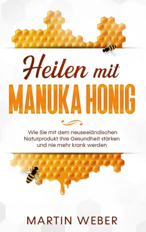 HEILEN MIT MANUKA HONIG: WIE SIE MIT DEM NEUSEELÄNDISCHEN NATURPRODUKT IHRE GESU