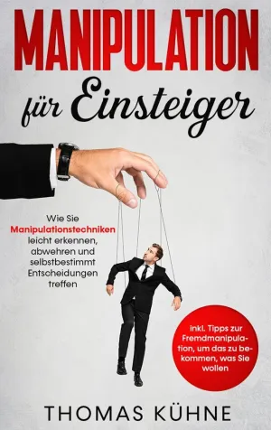 MANIPULATION FÜR EINSTEIGER: WIE SIE MANIPULATIONSTECHNIKEN LEICHT ERKENNEN, ABW