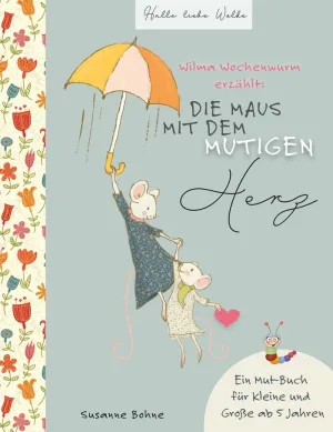 WILMA WOCHENWURM ERZÄHLT: DIE MAUS MIT DEM MUTIGEN HERZ.