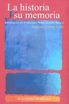 HISTORIA Y SU MEMORIA: ENTREVISTAS CON EL HISTORIADOR MOISES GONZALEZ NAVARRO