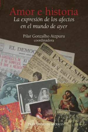 AMOR E HISTORIA. LA EXPRESIÓN DE LOS AFECTOS EN EL MUNDO DE AYER